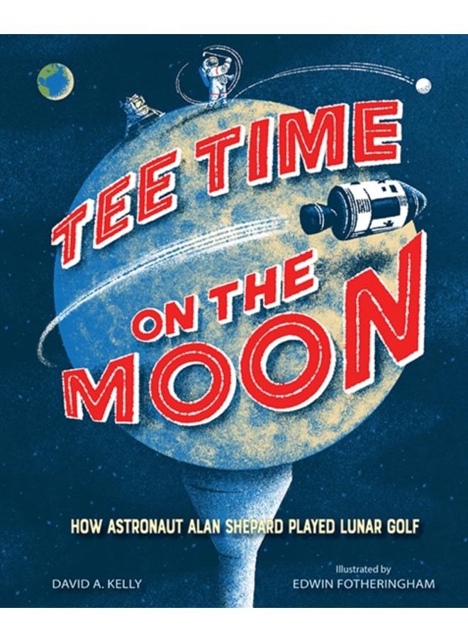 Tee Time on the Moon : How Astronaut Alan Shepard Played Lunar Golf
