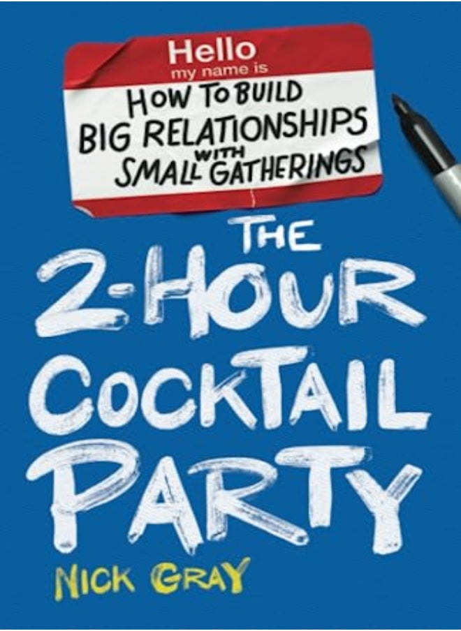 The 2Hour Cocktail Party How To Build Big Relationships With Small Gatherings by Gray, Nick Paperback 