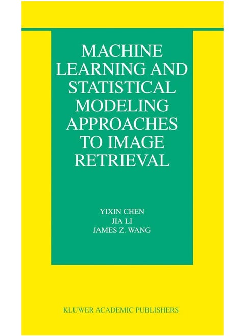 Machine Learning and Statistical Modeling Approaches to Image Retrieval