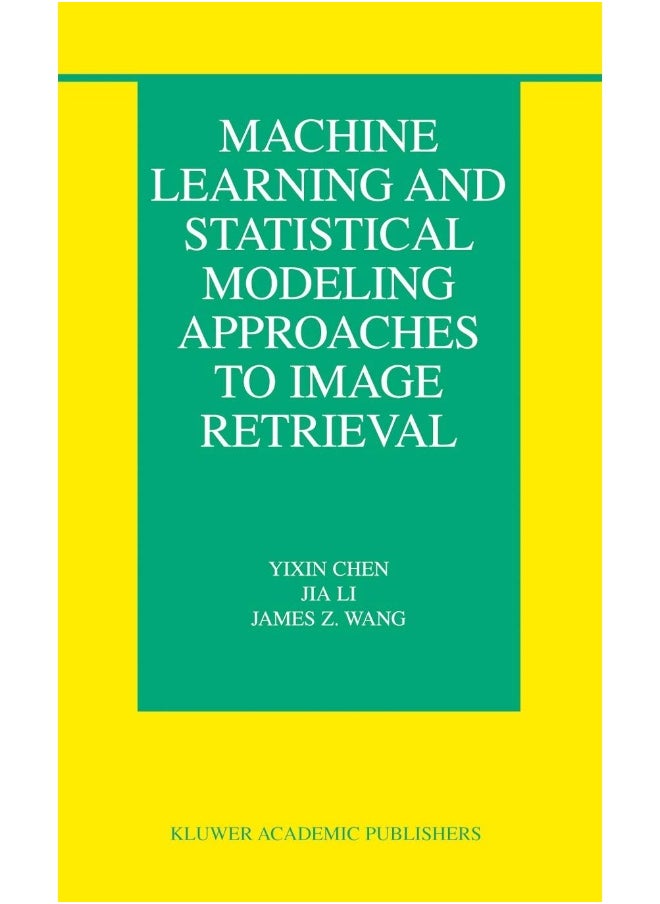 Machine Learning and Statistical Modeling Approaches to Image Retrieval 