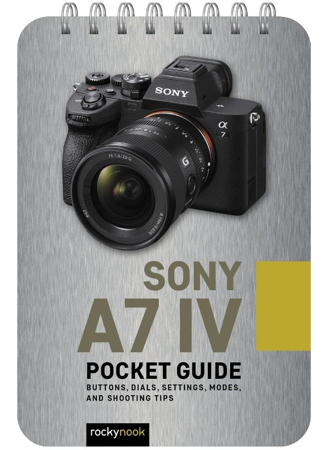 Sony a7 IV: Pocket Guide: Buttons, Dials, Settings, Modes, and Shooting Tips