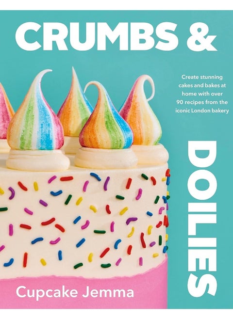 Crumbs & Doilies: Over 90 mouth-watering bakes to create at home from YouTube sensation Cupcake Jemma