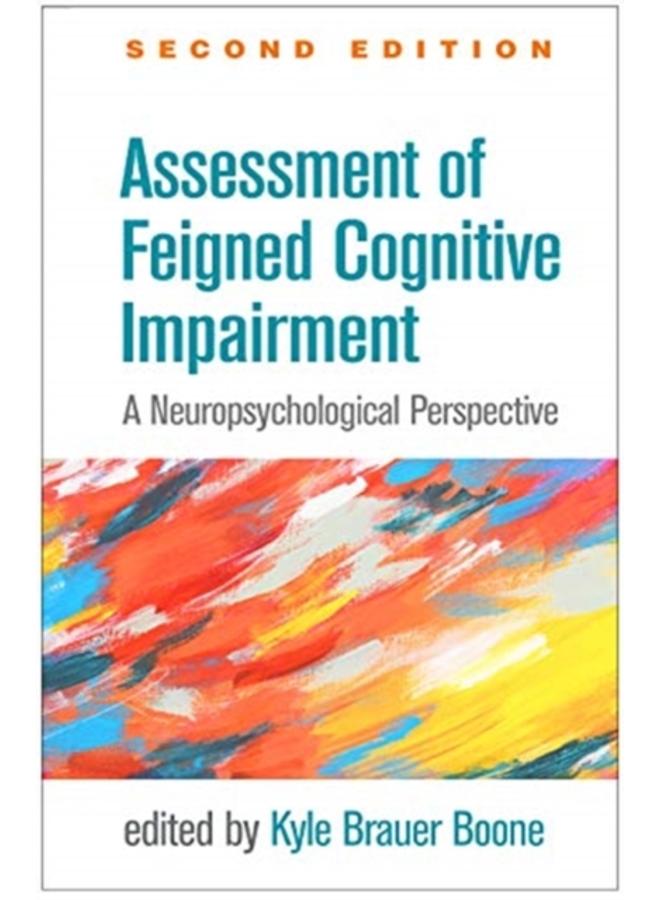 Assessment of Feigned Cognitive Impairment, Second Edition : A Neuropsychological Perspective