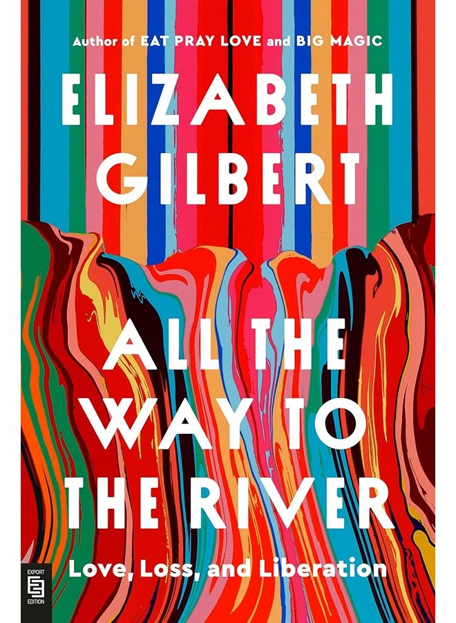 All The Way To The River: Love, Loss, And Liberation