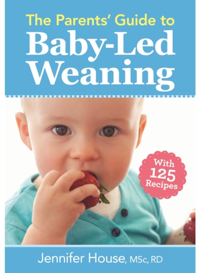Parents' Guide to Baby-Led Weaning: With 125 Recipes 