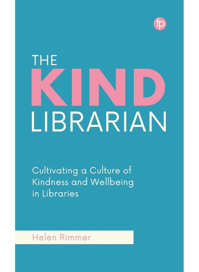 The Kind Librarian: Cultivating a Culture of Kindness and Wellbeing in Libraries