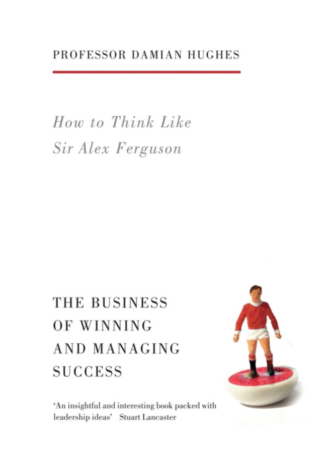How to Think Like Sir Alex Ferguson : The Business of Winning and Managing Success 