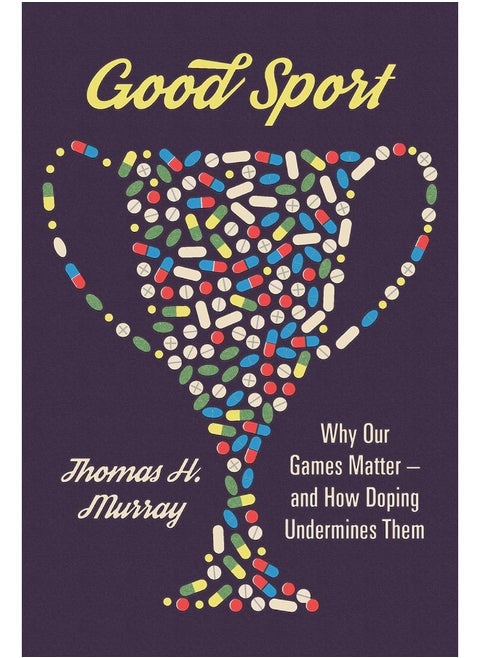 Good Sport: Why Our Games Matter - And How Doping Undermines Them