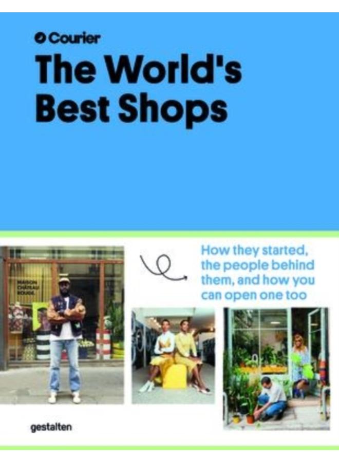 The World's Best Shops : How They Started, the People Behind Them, and How You Can Open One Too 