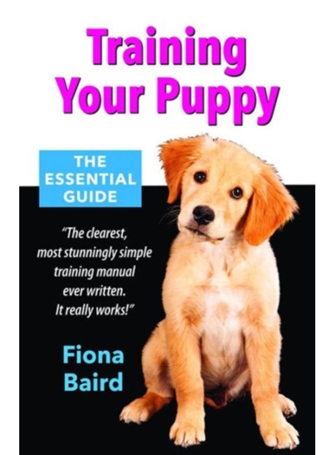 Training Your Puppy : The Essential Guide 