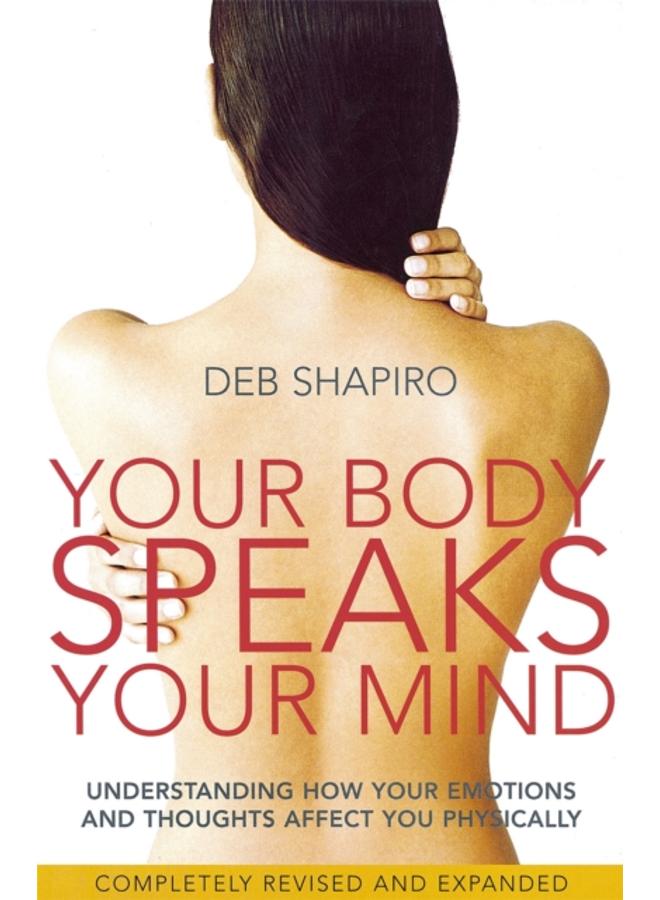 Your Body Speaks Your Mind : Understanding how your emotions and thoughts affect you physically 