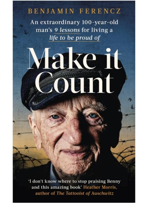 Make It Count : An extraordinary 100-year-old man???s 9 lessons for living a life to be proud of