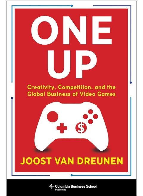 One Up: Creativity, Competition, and the Global Business of Video Games