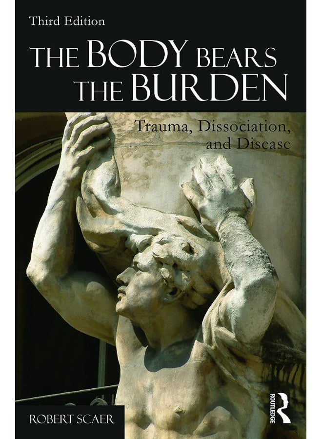 The Body Bears the Burden: Trauma, Dissociation, and Disease 