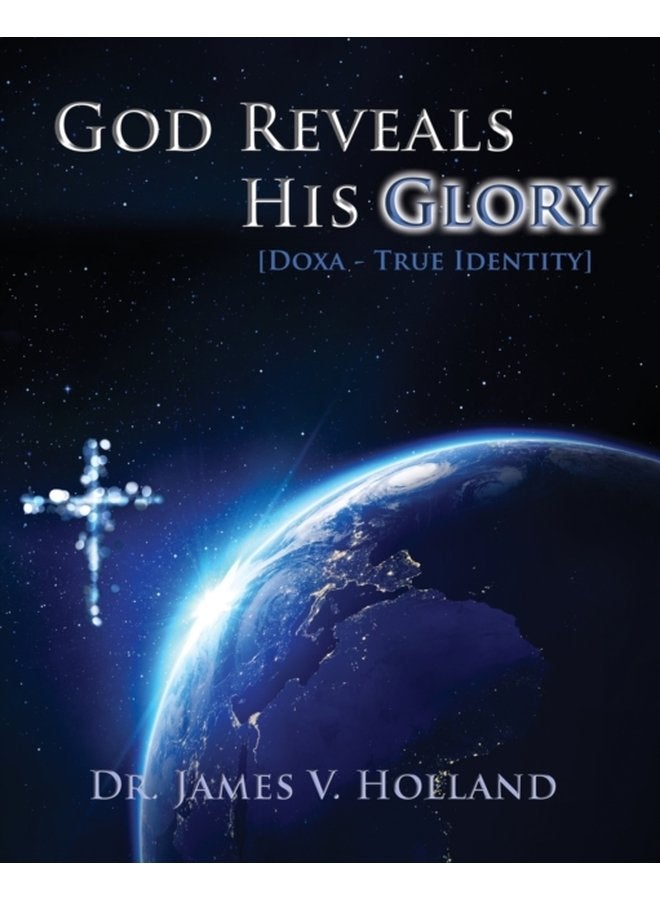 God Reveals His Glory Doxa True Identity - Paperback