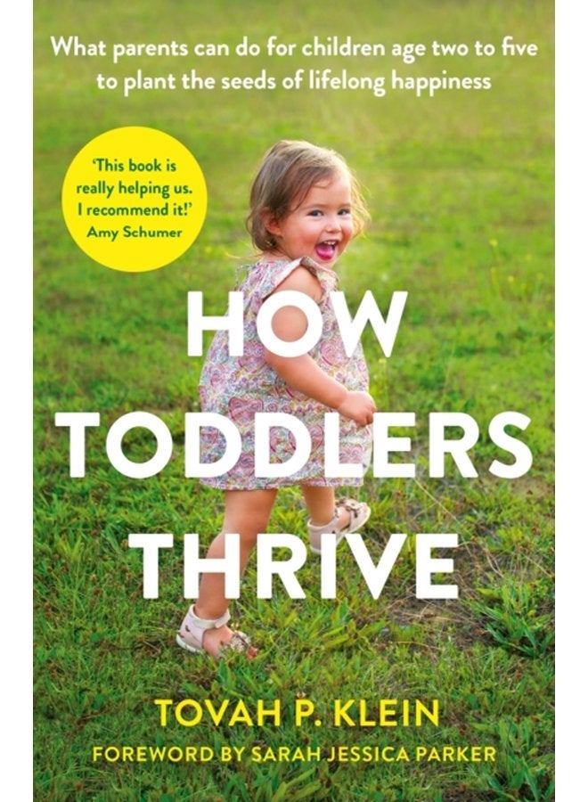 How Toddlers Thrive What Parents Can Do for Children Ages Two to Five to Plant the Seeds of Lifelong Happiness - Paperback