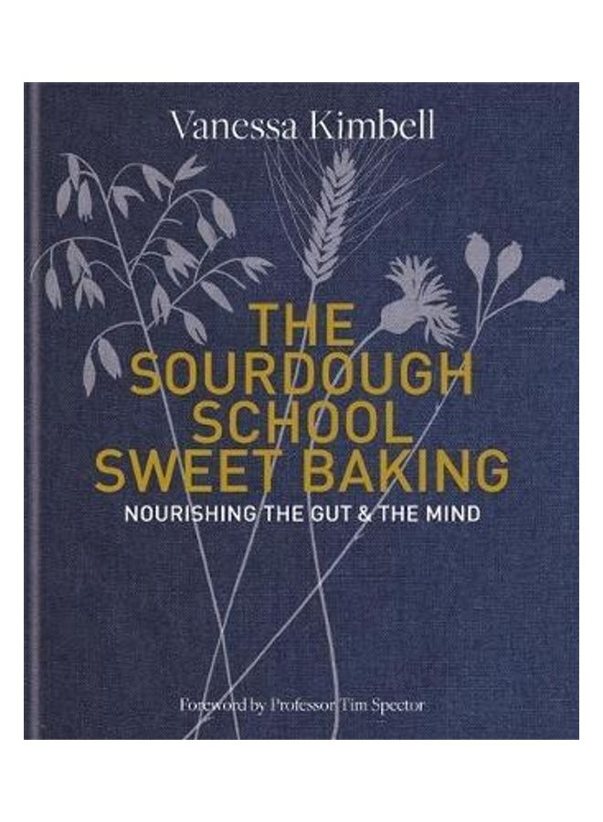The Sourdough School: Sweet Baking: Nourishing The Gut & The Mind