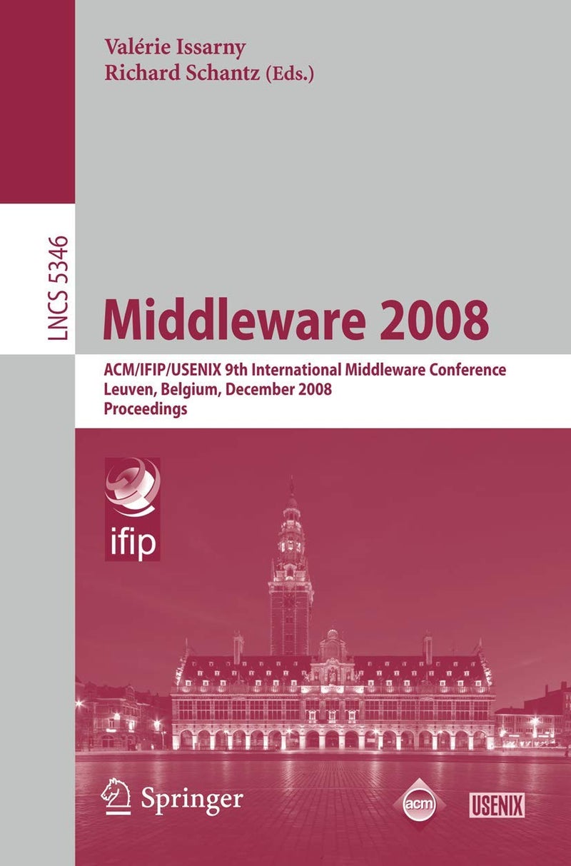 Middleware 2008: ACM/IFIP/USENIX 9th International Middleware Conference Leuven, Belgium, December 1-5, 2008 Proceedings 