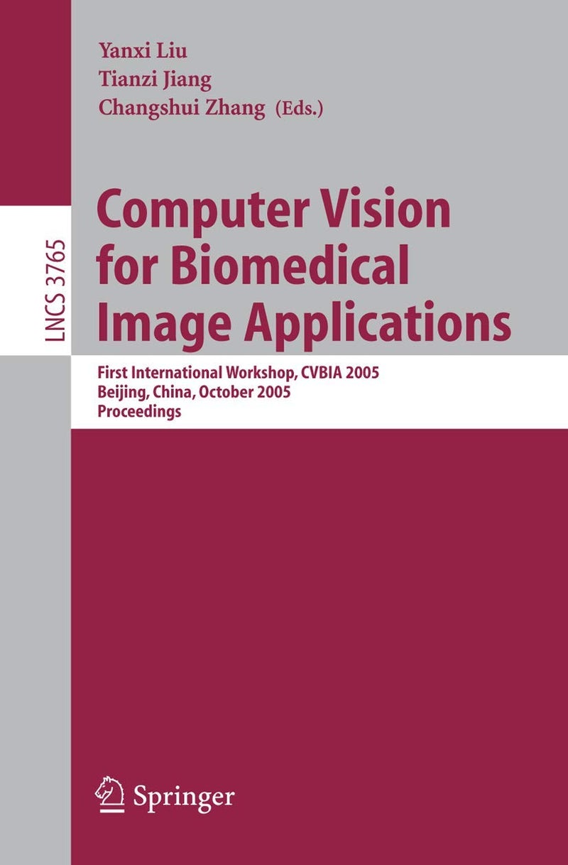 Computer Vision for Biomedical Image Applications: First International Workshop, CVBIA 2005, Beijing, China, October 21, 2005, Proceedings
