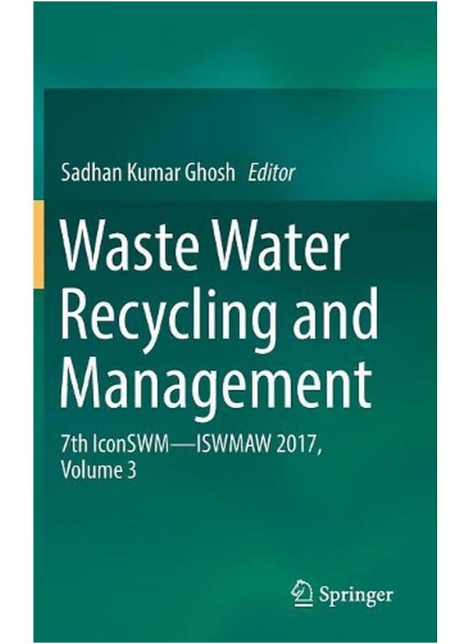 Waste Water Recycling and Management: 7th IconSWM ISWMAW 2017, Volume 3 
