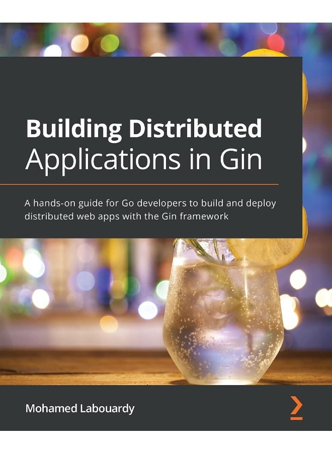Packt Building Distributed Applications in Gin: A hands-on guide for Go developers to build and deploy distributed web apps with the Gin framework 