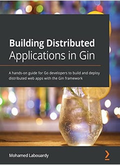 Building Distributed Applications in Gin: A hands-on guide for Go developers to build and deploy dis 
