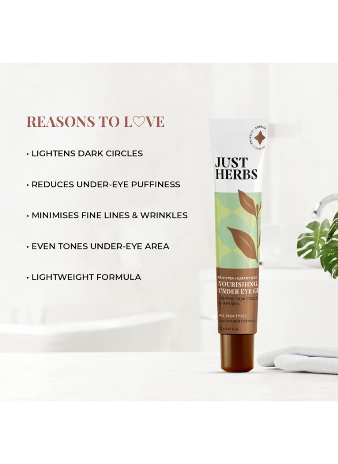 Just Herbs Nourishing Under Eye Gel Creme for Dark Circles, Eye Puffiness, Fine Lines & Wrinkles with Green Tea & Carrot Seed -For Men & Women 20 gm  - Image 2