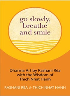 Go Slowly Breathe And Smile The Wisdom Of Thich Nhat Hahn by Hanh, Thich Nhat - Rea, Rashani Hardcover 