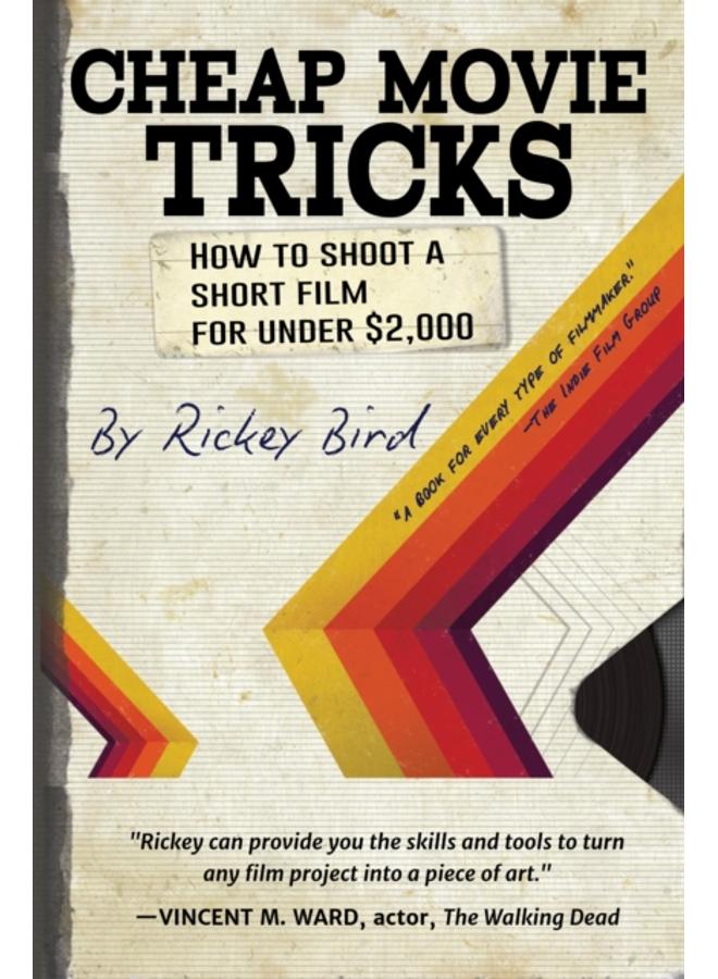 Cheap Movie Tricks : How To Shoot A Short Film For Under $2,000 (Filmmaker gift) 