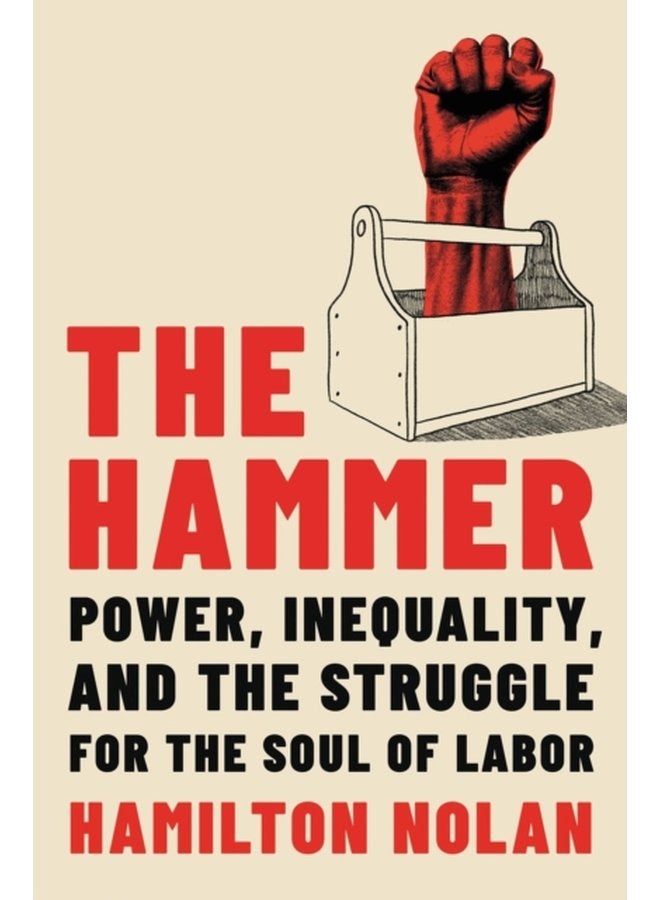 The Hammer Power Inequality and the Struggle for the Soul of Labor - Hardback