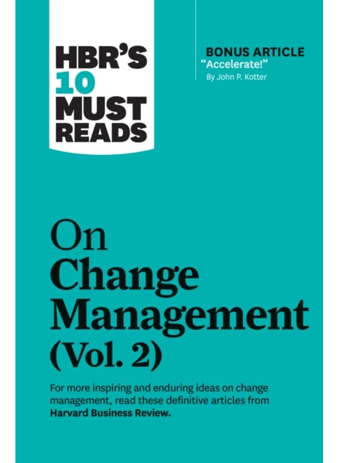 HBR's 10 Must Reads on Change Management, Vol. 2 (with bonus article "Accelerate!" by John P. Kotter) 