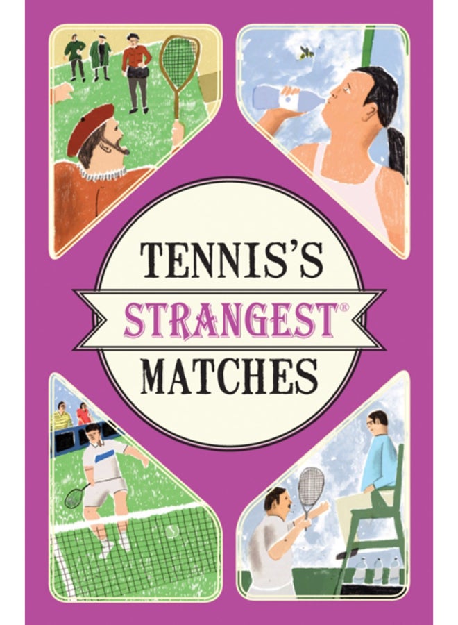 Tennis's Strangest Matches : Extraordinary but True Stories from Over Five Centuries of Tennis