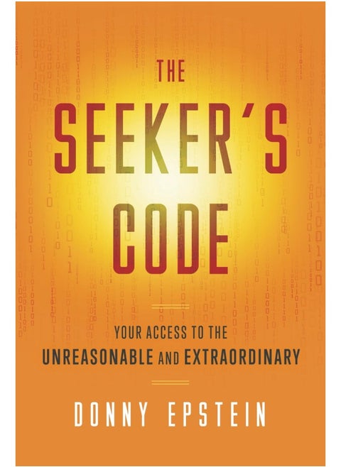 Epienergetics The Seeker's Code: Your Access to the Unreasonable and Extraordinary