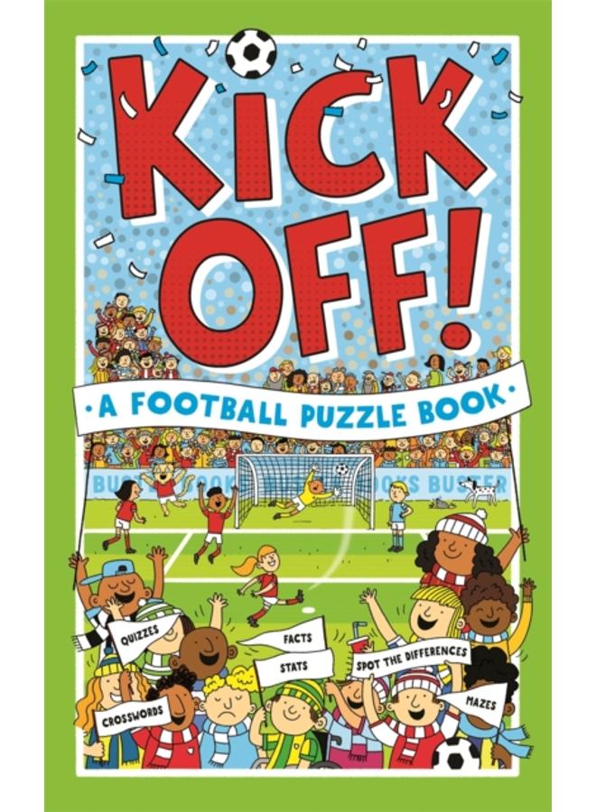 Kick Off! A Football Puzzle Book : Quizzes, Crosswords, Stats and Facts to Tackle 