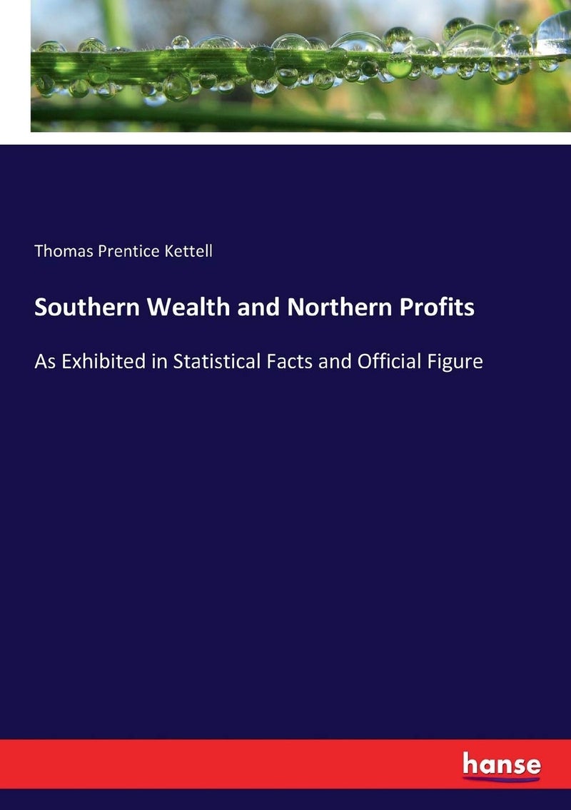 Southern Wealth and Northern Profits: As Exhibited in Statistical Facts and Official Figure  - Image 1