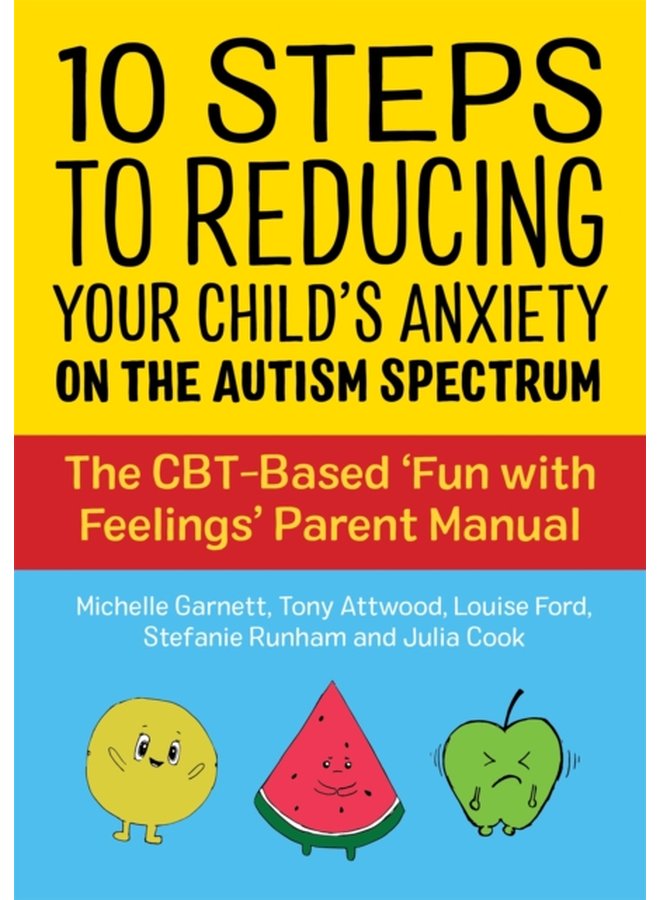 10 Steps to Reducing Your Child s Anxiety on the Autism Spectrum The CBT Based Fun with Feelings Parent Manual - Paperback