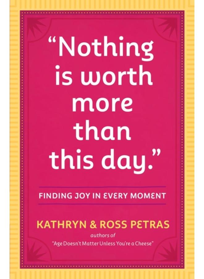 "Nothing Is Worth More Than This Day." : Finding Joy in Every Moment 