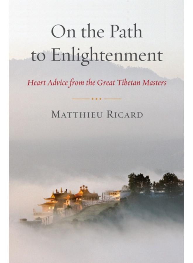 On the Path to Enlightenment : Heart Advice from the Great Tibetan Masters 