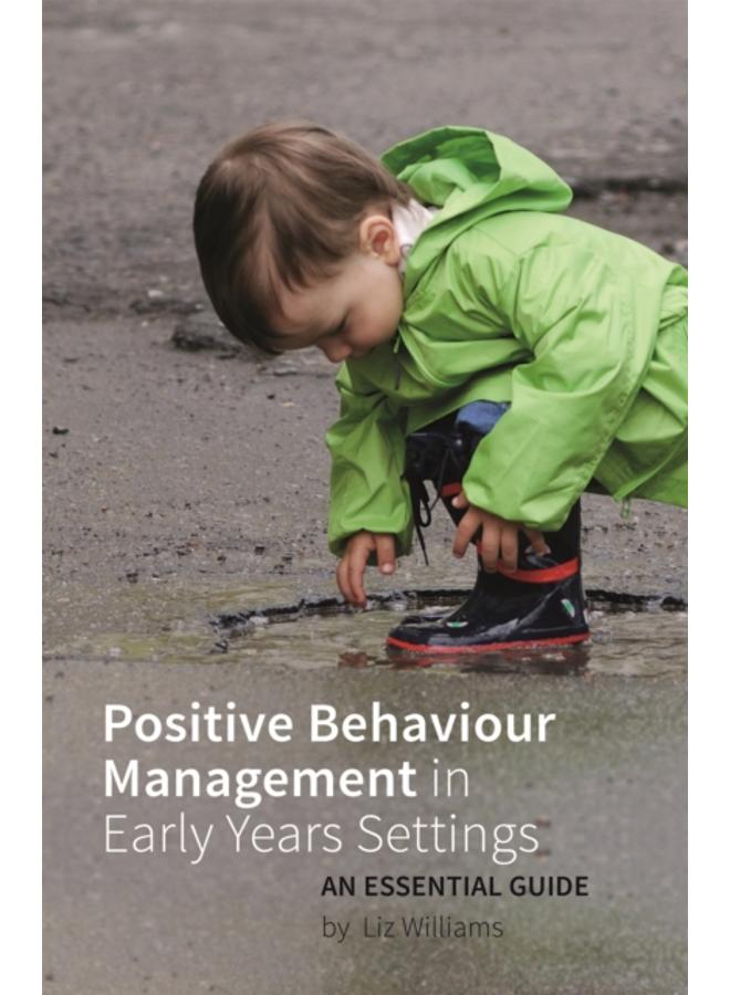 Positive Behaviour Management in Early Years Settings : An Essential Guide 