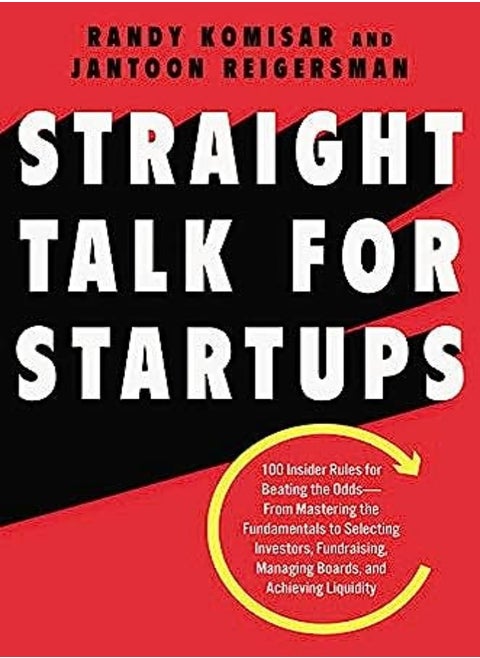 Straight Talk For Startups 100 Insider Rules For Beating The Oddsfrom Mastering The Fundamentals by Komisar, Randy - Reigersman, Jantoon Hardcover
