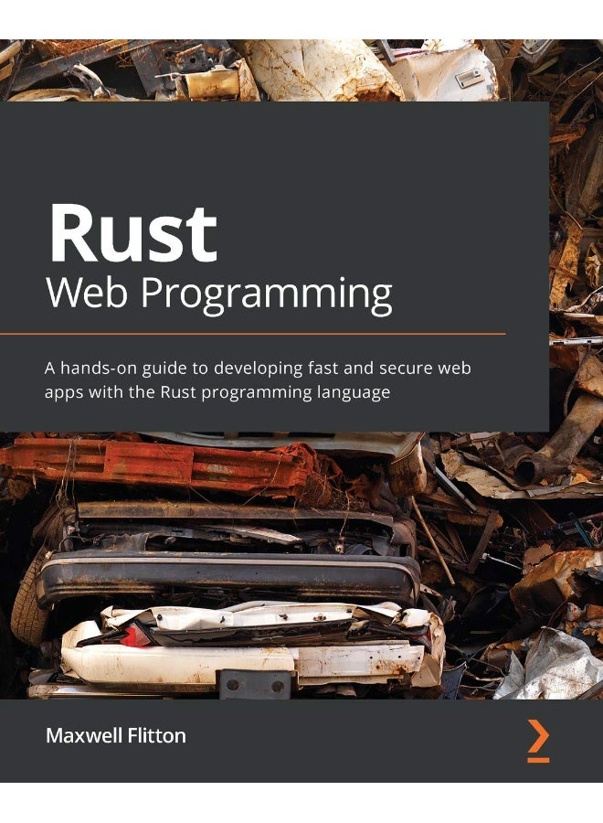 Rust Web Programming: A hands-on guide to developing fast and secure web apps with the Rust programming language