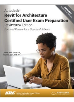 SDC Publications Autodesk Revit for Architecture Certified User Exam Preparation (Revit 2024 Edition): Focused Review for a Successful Exam