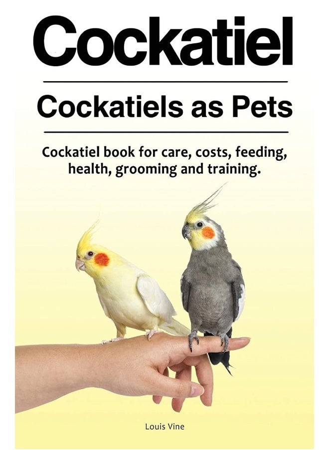 Cockatiel. Cockatiels as Pets. Cockatiel book for care, costs, feeding, health, grooming and training.  - Image 1