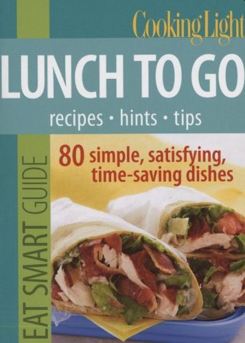 Cooking Light Eat Smart Guide Lunch To Go 70 Simple Satisfying Timesaving Recipes  - Image 1