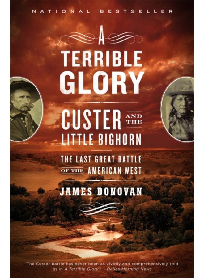 A Terrible Glory : Custer and the Little Bighorn - the Last Great Battle 