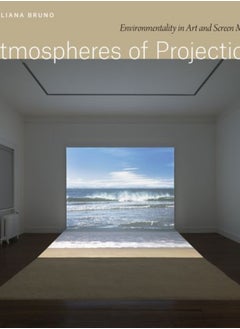 Atmospheres of Projection : Environmentality in Art and Screen Media