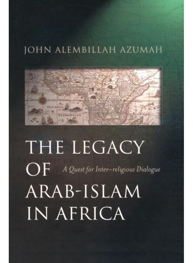 The Legacy of Arab-Islam in Africa : A Quest for Inter-religious Dialogue 