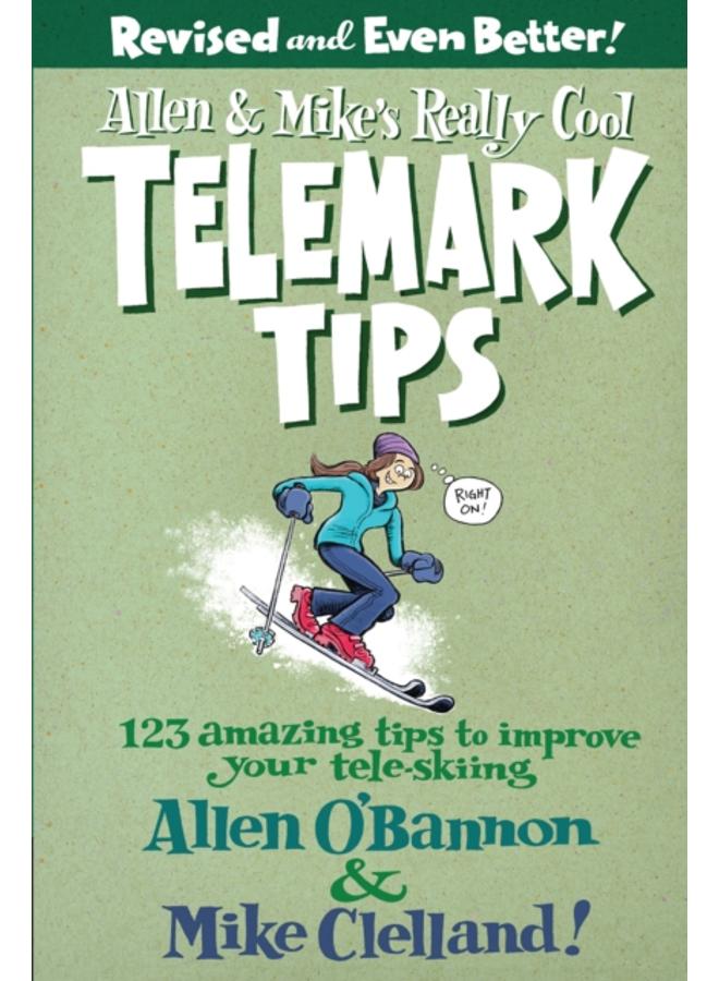 Allen & Mike's Really Cool Telemark Tips, Revised and Even Better! : 123 Amazing Tips To Improve Your Tele-Skiing 
