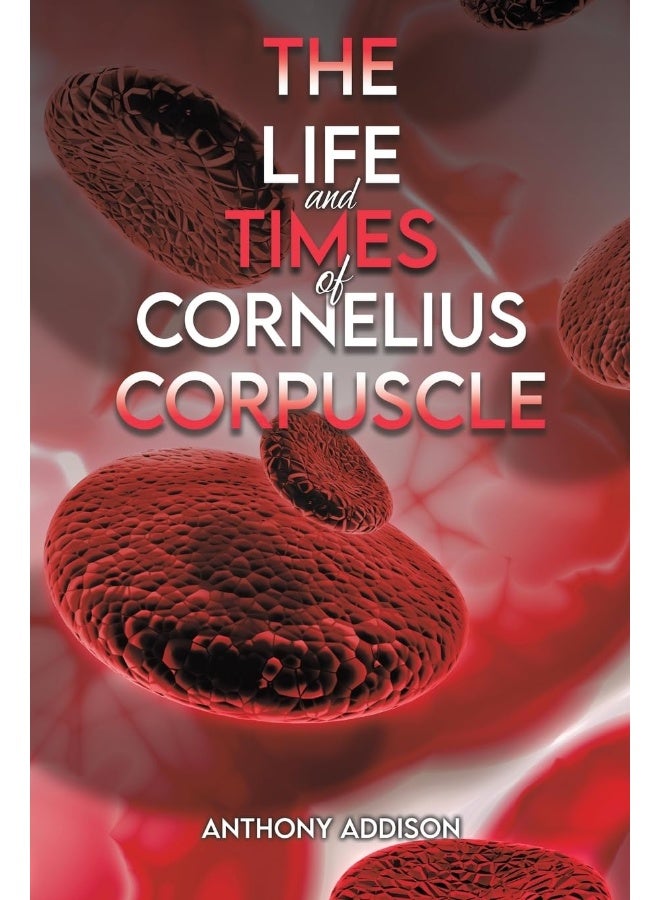The Life and Times of Cornelius Corpuscle 