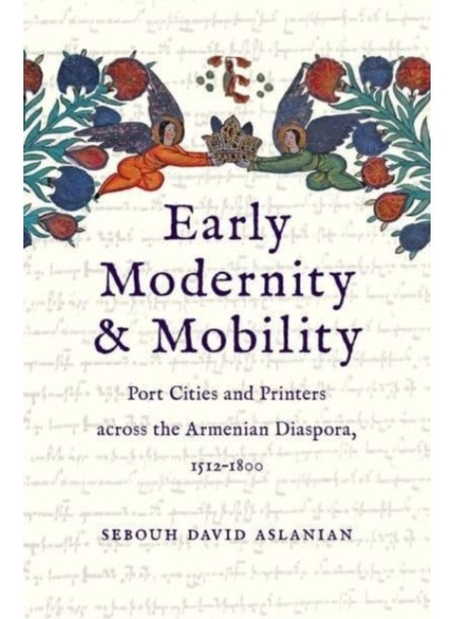 Early Modernity and Mobility Port Cities and Printers across the Armenian Diaspora 1512 1800 - Hardback